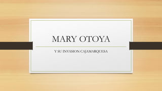 MARY OTOYA
Y SU INVASION CAJAMARQUESA
 