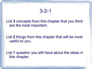 3-2-1 List  3  concepts from this chapter that you think are the most important. List  2  things from this chapter that will be most useful to you. List  1  question you still have about the ideas in this chapter. 