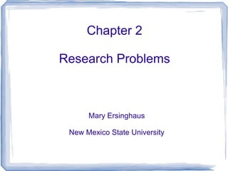Chapter 2 Research Problems Mary Ersinghaus New Mexico State University 