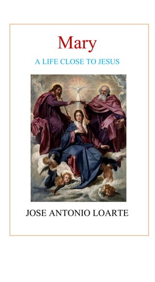 Mary
A LIFE CLOSE TO JESUS
JOSE ANTONIO LOARTE
 