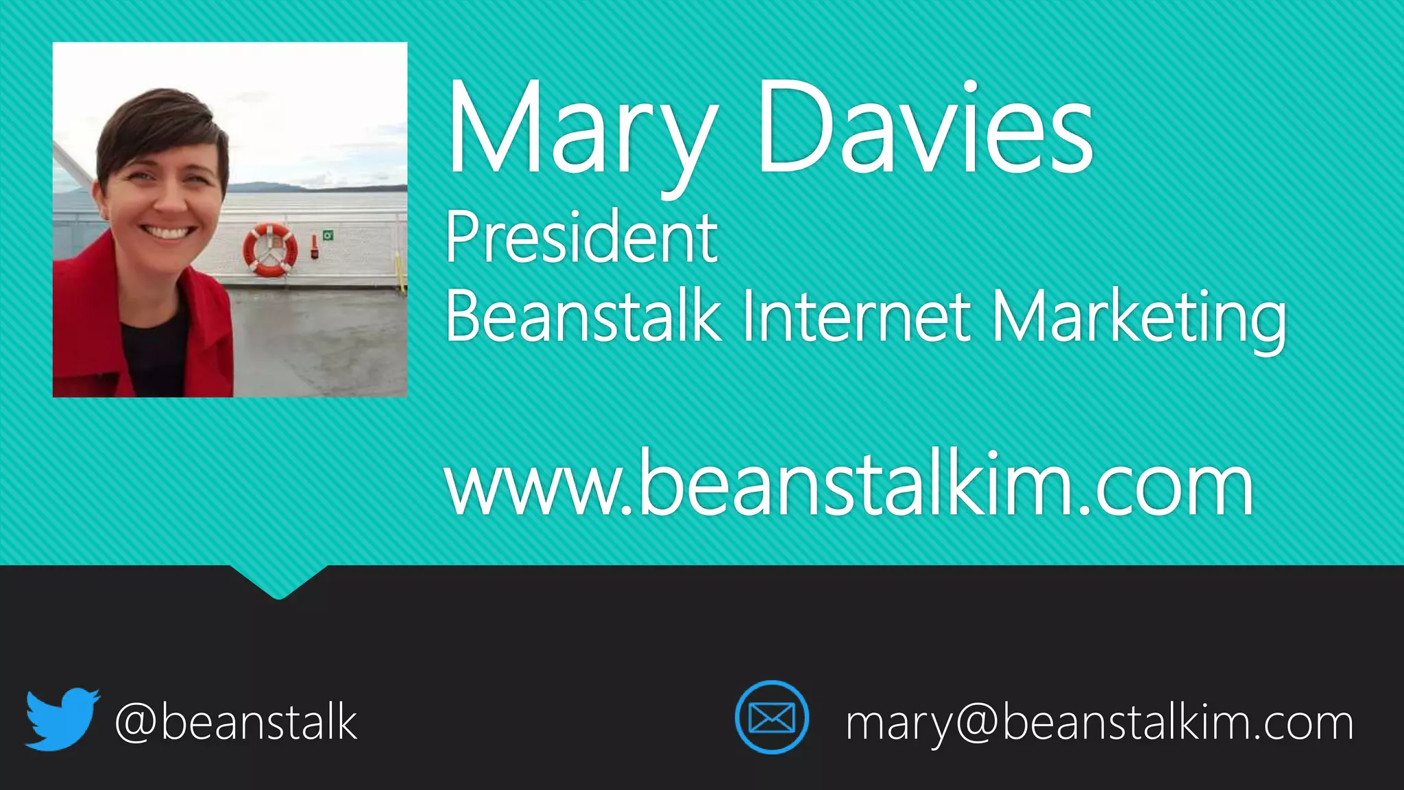 Mary Davies
President
Beanstalk Internet Marketing
www.beanstalkim.com
@beanstalk mary@beanstalkim.com
 