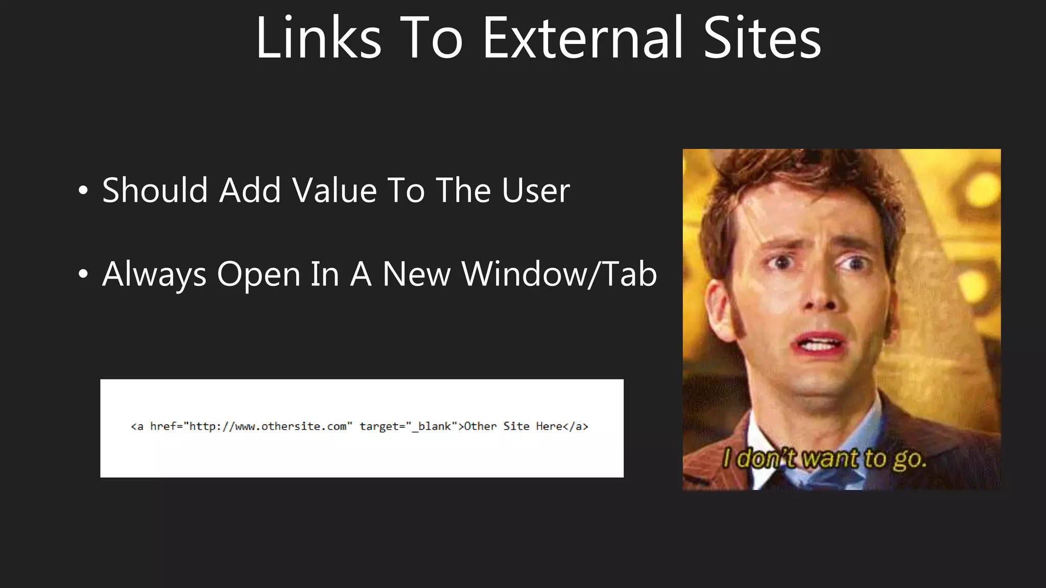 Links To External Sites
• Should Add Value To The User
• Always Open In A New Window/Tab
 