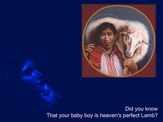 Did you know That your baby boy is heaven's perfect Lamb? 