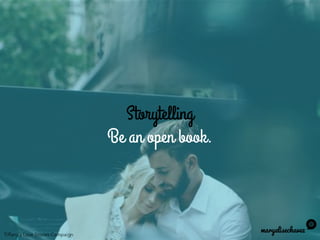 Storytelling
Be an open book.
maryelisechavez
Tiffany’s Love Stories Campaign
 