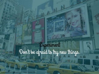 maryelisechavez
Experiment
Don’t be afraid to try new things.
Forever21 Interactive Billboard – Times Square, NY
 