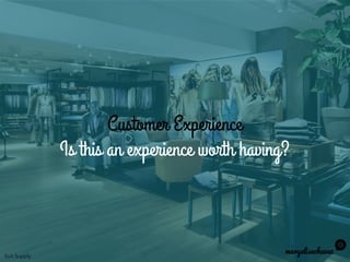 Customer Experience
Is this an experience worth having?
maryelisechavez
Suit Supply
 