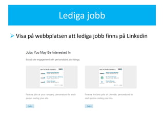 Lediga jobb
 Visa på webbplatsen att lediga jobb finns på Linkedin




                                                  ...