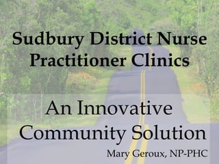Sudbury District Nurse Practitioner Clinics ,[object Object],[object Object]