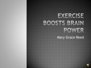 Exercise Boosts Brain Power Mary Grace Reed 