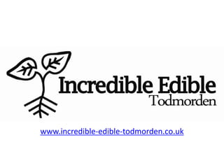 Stronger communties www.incredible-edible-todmorden.co.uk 