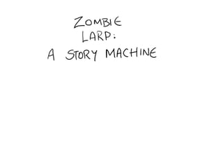 Zombie LARP - a story machine