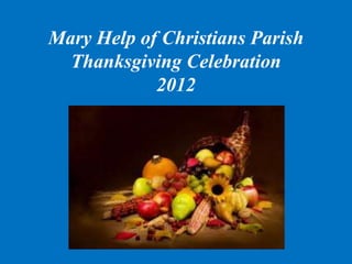 Mary Help of Christians Parish
  Thanksgiving Celebration
            2012
 