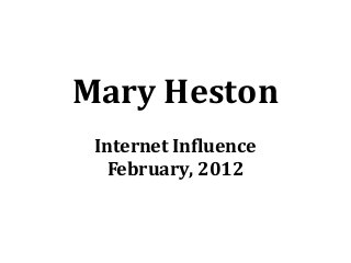Mary Heston
Internet Influence
February, 2012
 