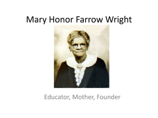 Mary Honor Farrow Wright




    Educator, Mother, Founder
 