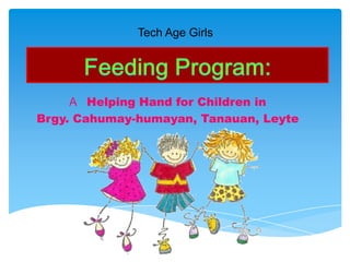 Tech Age Girls




     A Helping Hand for Children in
Brgy. Cahumay-humayan, Tanauan, Leyte
 
