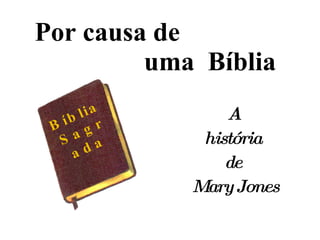 Por causa de    uma  Bíblia A  história  de  Mary Jones Bíblia Sagrada 