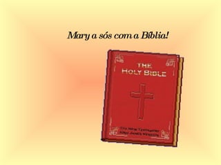 Mary a sós com a Bíblia! 