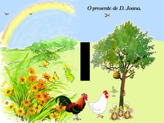 O presente de D. Joana. 