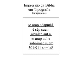 Impressão da Bíblia em Tipografia (antigamente) so arap adapmâL é sép suem ,arvalap aut a    so arap zul e     sohnimac suem   501:911 somlaS 