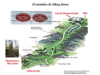 O caminho de Mary Jones Saída de Llan Bala Casa de Thomas Charles Monumento a  Mary Jones 