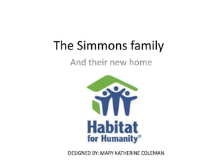 The Simmons family
  And their new home




  DESIGNED BY: MARY KATHERINE COLEMAN
 