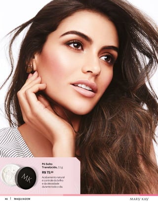 4646 MAQUIAGEMMAQUIAGEM
Pó Solto
Translúcido, 11 g
R$ 75,00
Acabamentonatural
econtroledobrilho
edaoleosidade
durantetodoodia.
 