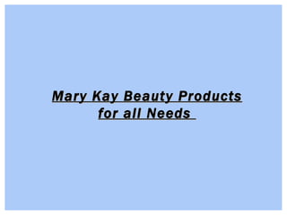 Mary Kay Beauty Products for all Needs  