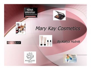 Mary Kay Cosmetics

        By:Katya Hutnik
 
