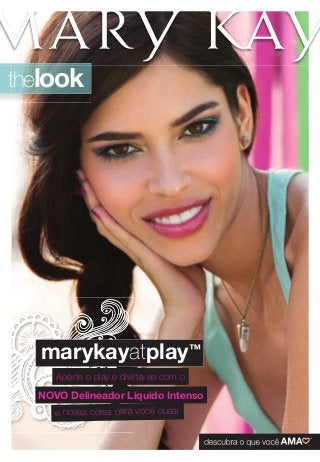 thelook 
marykayatplay™ 
Aperte o play e divirta-se com o 
NOVO Delineador Líquido Intenso 
e novas cores para você ousar 
 