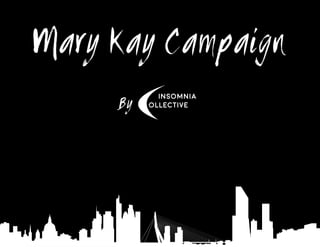 Mary Kay Campaign
Insomnia
ollectiveBy
 