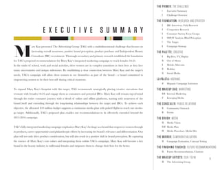 1
THE PRIMER: THE CHALLENGE
1	 Executive Summary
2	 Challenge Overview
THE FOUNDATION: RESEARCH AND STRATEGY
3	 IBC Interviews, Field Research
4	 Competitive Research
5	 Consumer Survey, Focus Groups
6	 SWOT Analysis, Blind Perception
7	 The Target
8	 Campaign Strategy
THE PALETTE: CREATIVE
9	 Big Idea, TV, Display
10	 Out of Home
11	 Mobile, Microsite
12	 Holiday
13	 Social Media
LA PALETA: HISPANIC
14	 Hispanic Campaign Extension
THE MAKEUP BAG: MARKETING
15-16	 Internal Marketing
17	 Emerging Media
THE CONCEALER: PUBLIC RELATIONS
18	 Community Outreach
19	 Events
THE BRUSH: MEDIA
20	 Media Vision
21-22	 Media Plan
23	 Media Flowchart, Media Mix
THE MIRROR: CAMPAIGN EVALUATION
24	 Campaign Evaluation, Concept Testing
THE FINISHING TOUCHES: FUTURE RECOMMENDATIONS
25	 Future Recommendations, Citations
THE MAKEUP ARTISTS: OUR TEAM
26	 The Advertising Group
M
ary Kay presented The Advertising Group (TAG) with a multidimensional challenge that focuses on
increasing overall awareness, positive brand perception, product purchase and Independent Beauty
Consultant (IBC) recruitment. Thorough secondary and primary research established the foundation
for TAG’s proposed recommendations for Mary Kay’s integrated marketing campaign to reach females 18-25.
In the midst of school, work and social activities, these women are in complex transitions in their lives as they face
many uncertainties and unique milestones. By establishing a clear connection between Mary Kay and the target’s
needs, TAG’s campaign will allow these women to see themselves as part of the brand - a brand committed to
empowering women to be their best self during critical moments.
To expand Mary Kay’s footprint with this target, TAG recommends strategically placing creative executions that
resonate with females 18-25 and engage them as consumers and potential IBCs. Mary Kay will remain top-of-mind
through the entire consumer journey with a blend of online and offline platforms, starting with awareness of the
brand itself and extending through the long-lasting relationships between the target and IBCs. To achieve each
objective, the allocated $10 million budget supports a continuous media plan with pulsed flights to reach our on-the-
go target. Additionally, TAG’s proposed plan enables our recommendations to be effectively extended beyond the
2015-2016 campaign.
TAG’s fully-integrated marketing campaign emphasizes Mary Kay’s heritageas a brand that empowers women through
its products, career opportunities and philanthropic efforts by increasing the brand’s relevance and differentiation. Our
plan will not only drive product consideration, but will also result in a positive shift in brand perception. By capturing
the essence of Mary Kay’s core values and integrating them within TAG’s campaign, Mary Kay will become a key
brand in the beauty industry to millennial females and empower them to change their lives for the better.
E X E C U T I V E S U M M A R Y
 