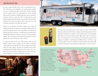 1 9
LINKEDIN COLLEGE TOUR
In order to align with Mary Kay’s value of empowering women,
TAG will partner with LinkedIn - the quintessential company
for career networking. Parallel to Mary Kay’s mission, LinkedIn
strives to provide people with opportunities for success through
professional development, enabling millennial women to positively
transform their lives. Given that 83% of millennials use social
media, including LinkedIn, during career searches, this partnership
will foster buzz among our target in order to raise awareness and
strengthen perceptions of the Mary Kay brand.26
Inspired by the Fall Into Your Beauty College Tour, TAG will
amplify and enhance the experience by adding a branded airstream
trailer that will travel with the tour. This mobile tour will bring the
ultimate Mary Kay experience of an IBC party and a professional
LinkedIn photoshoot to 18 four-year universities and community
colleges. The tour will occur from September through November,
aligning with career fair dates for chosen colleges.
To ensure attendance at the event, TAG will place pink tents and
branded signage around campus and also utilize geo-targeted
social media ads to specifically reach selected colleges and females
within the target. Women will enter the branded airstream after
downloading the LinkedIn mobile app as their ticket to the event.
Inside the airstream will be multiple makeup stations and vanity
mirrors displaying the Today Looks Bright messaging.
This airstream is the perfect place for the target to interact with local IBC
makeup specialists and refresh their makeup with Mary Kay products before
posing for a headshot to be utilized as their profile picture on their LinkedIn
page. After the five minute makeup refresh, IBCs will be able to email visitors
a list of the makeup they tried on and keep the conversation going for future
purchases. In addition, a lipstick-shaped USB flash drive containing a copy
of their headshots, eCard of At Play and At Work product information, IBC
recruitment information and LinkedIn tips will be given to each event visitor.
MEDIUM PRODUCT PURCHASE
LOW PRODUCT PURCHASE
HIGH PRODUCT PURCHASE
NATIONAL COSMETIC PURCHASE
The prospective 18 campuses
were selected from areas
with high cosmetic product
purchase to ensure an effective
impact. Each campus is
analyzed based on high
female enrollment and values
that align with Mary Kay.
Additionally, certain colleges
were selected to increase reach
within the Hispanic market.
1 9
Miami Dade
College
Lonestar College
Northern Virgina
Community College
Austin Community
College
College of
Southern Nevada
City College of
San Francisco
Santa Monica
College
UCSB
Bunker Hill
College
University of
Massachusetts
Triton College
Nassau
Community College
Pima
Community College
University of Minnesota
College
University of Mississippi
University of
Oregon
Penn State
University of
South Carolina
 