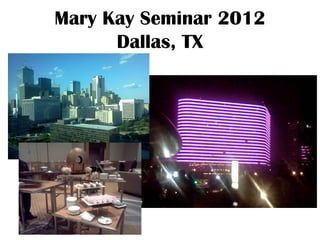 Mary Kay Seminar 2012
      Dallas, TX
 