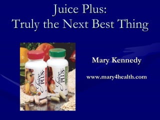 Juice Plus: Truly the Next Best Thing ,[object Object],[object Object]