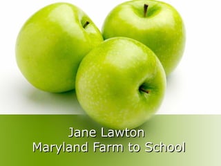 Jane Lawton  Maryland Farm to School 