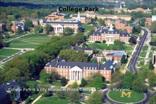 College Park College Park is a city located in Prince George's County, Maryland.  