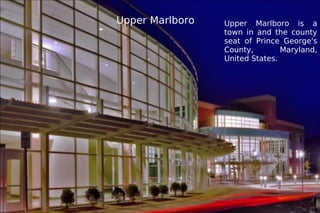 Upper Marlboro is a town in and the county seat of Prince George's County, Maryland, United States.  Upper Marlboro 