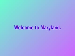Welcome to Maryland. 