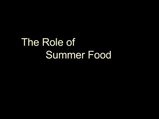 The Role of  Summer Food 