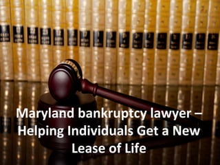 Maryland bankruptcy lawyer –
Helping Individuals Get a New
Lease of Life
 