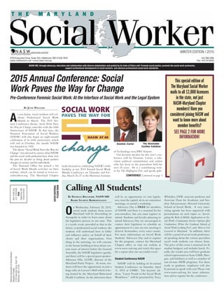 2015 Annual Conference: Social
Work Paves the Way for Change
Pre-Conference Forensic Social Work: At the Interface of Social Work and the Legal System
By Jenni Williams
A
s you know, social workers will cel-
ebrate Professional Social Work
Month in March. The 2015 An-
nual Conference theme, Social Work Paves
the Way for Change coincides with the 60th
Anniversary of NASW. At that time, the
National Association of Social Workers
(NASW) will also begin an eight-month
celebration of its 60th anniversary which
will end in October, the month NASW
was founded in 1955.
The theme “Social Work Paves the Way for
Change” was selected to convey what NASW
and the social work profession have done over
the past six decades to bring about positive
changes in society and for individuals.
The National Office has posted a list
of Social Work Month activities on their
website, which can be found at www.so-
cialworkers.org. The Maryland Chapter
looks forward to celebrating NASW’s 60th
birthday at our 2015 Annual Social Work
Month Conference on Thursday and Fri-
day, March 26-27 at the Maritime Institute
of Technology near BWI Airport.
Our keynote speaker for this year’s con-
ference will be Dominic Carter, a tele-
vision political commentator and author
who has been in the journalism field for
over 25 years. He is a contributing writ-
er for The Huffington Post, and speaks pub-
5750 Executive Drive, Suite 100 • Baltimore, MD 21228-1979				 410.788.1066
nasw.md@verizon.net • www.nasw-md.org							 Fax: 410.747.0635
NASW-MD, through advocacy, education and collaboration with diverse stakeholders and guided by its Code of Ethics will: Promote social justice, promote the social work profession,
support professional development of social workers and advance professional social work standards.
WINTER EDITION | 2015
NationalAssociationofSocialWorkers
MarylandChapter
5750ExecutiveDrive,Suite100
Baltimore,MD21228
Non-ProfitOrg.
U.S.POSTAGE
PAID
Baltimore,MD
Permit#5507
datedmateriaL
pleaserush
This special edition of
The Maryland Social Worker
mails to all 12,000 licensees
in the state, not just
NASW-Maryland Chapter
members! Have you
considered joining NASW and
want to know more about
member benefits?
See page 2 for more
information!
CONFERENCE Continued on page 3
Dominic Carter The Honorable
Cynthia Callahan
Calling All Students!
By Danielle Bouchard, NASW-MD
Board Student Representative
O
n Wednesday, February 25, 2015,
social work students from across
Maryland will be descending on
Annapolis in order to learn more about
the legislative process in our state. This
is a yearly event, provided so that in the
future, as professional social workers, the
students will understand how to lobby
and influence policy on behalf of their
clients and their organizations. First
thing in the morning, we will convene
in the Senate building to hear about cur-
rent issues of interest before the General
Assembly, the NASW legislative agenda,
and there will be a special guest speaker-
Adrienne Ellis, LGSW, director of the
Maryland Parity Project. At noon, stu-
dents will have the opportunity to join a
huge rally on Lawyer’s Mall which is be-
ing hosted by the Maryland Behavioral
Health Coalition. In the afternoon there
will be an opportunity to visit legisla-
tors, tour the capitol, sit in on committee
meetings, or attend a workshop.
Advocacy Day is free for members
of NASW and there is a nominal fee for
non-members, but you must register to
attend. Students and faculty planning to
attend Advocacy Day are encouraged to
contact their legislators to schedule an
appointment if a one-on-one meeting is
desired. Remember, every voice counts.
For more information on Social Work
Students’ Advocacy Day and to register
for the program, contact the Maryland
Chapter office or visit our website at
www.nasw-md.org and watch this space
for a report after our successful event!
Student Conference NASW
NASW will be holding its bi-annual
Student Conference on Saturday, April
11, 2015 at UMBC. The keynote ad-
dress, “Latest Trends in the Social Work
Workforce,” will be presented by Tracy
Whitaker, DSW, associate professor and
Associate Dean for Academic and Stu-
dent Advancement, Howard University
School of Social Work.  A very inter-
esting agenda has been organized with
presentations on such topics as: Investi-
gating the Role of Mobile Applications in So-
cial Work; Community Service Options after
Graduation; What Are Graduate Schools of
Social Work Looking For?; and How to Get
Licensed in Maryland. In addition, there
will be a panel of social work profession-
als speaking about the various specialties
social work students can choose from.
The price of this event is nominal (to fit
student budgets) and includes lunch. Fi-
nally, the vendor area will have graduate
school representatives from UMB, Mor-
gan, and Salisbury as well as a number of
out-of-state MSW programs. For those
ready to graduate, employers will also
be present to speak with you! Please visit
www.nasw-md.org for more informa-
tion and to register for the conference.
 