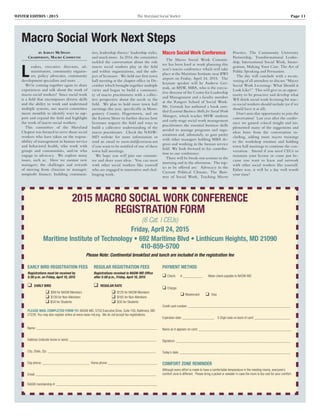 WINTER EDITION | 2015	 The Maryland Social Worker	 Page 11
Macro Social Work Next Steps
by Ashley McSwain
Chairperson, Macro Committee
L
eaders, executive directors, ad-
ministrators, community organiz-
ers, policy advocates, community
development specialists and more …
We’re coming together again to share
experiences and talk about the work of
macro social workers! Since social work
is a field that encompasses diverse skills
and the ability to work and understand
multiple systems, our macro committee
meets monthly to identify ways to sup-
port and expand the field and highlight
the work of macro social workers.
This committee of the Maryland
Chapter was formed to serve those social
workers who have taken on the respon-
sibility of management in human service
and behavioral health, who work with
groups and communities, and/or who
engage in advocacy. We explore many
issues, such as: How we mentor new
managers; the challenges and rewards
of moving from clinician to manager;
nonprofit finance; building communi-
ties; leadership theory/ leadership styles,
and much more. In 2014, the committee
tackled the conversation about the role
macro social workers play in the field
and within organizations, and the sub-
ject of licensure. We held our first town
hall meeting at the chapter office in De-
cember which brought together multiple
views and began to build a communi-
ty of macro practitioners with a collec-
tive perspective about the needs in the
field. We plan to hold more town hall
meetings this year, specifically in Mont-
gomery County, Hagerstown, and on
the Eastern Shore to further discuss how
licensure impacts the field and ways to
build a collective understanding of the
macro practitioner. Check the NASW-
MD website for more information or
send an email to nasw.md@verizon.net
if you want to be notified of one of these
town hall meetings.
We hope you will join our commit-
tee and share your ideas. You can meet
with other social workers like yourself
who are engaged in innovative and chal-
lenging work.
Macro Social Work Conference
The Macro Social Work Commit-
tee has been hard at work planning this
year’s macro conference which will take
place at the Maritime Institute near BWI
airport on Friday, April 24, 2015. The
keynote speaker will be Andrew Ger-
mak, an MSW, MBA, who is the execu-
tive director of the Center for Leadership
and Management and a faculty member
at the Rutgers School of Social Work.
Mr. Germak has authored a book enti-
tled Essential Business Skills for Social Work
Managers, which teaches MSW students
and early-stage social work management
practitioners the essential business skills
needed to manage programs and orga-
nizations and, ultimately, to gain parity
with other managers holding MBA de-
grees and working in the human service
field. We look forward to his contribu-
tion to our conference.
There will be break-out sessions in the
morning and in the afternoon. The top-
ics to be offered are: Advocacy in the
Current Political Climate, The Busi-
ness of Social Work, Teaching Macro
Practice, The Community University
Partnership, Transformational Leader-
ship, International Social Work, Immi-
gration, Making Your Case: The Art of
Public Speaking and Persuasion.
The day will conclude with a recon-
vening of all attendees to discuss “Macro
Social Work Licensing- What Should it
Look Like?” This will give us an oppor-
tunity to be proactive and develop what
WE think social work licensing for mac-
ro social workers should include (or if we
should have it at all).
Don’t miss this opportunity to join the
conversation! Last year after the confer-
ence we gained critical insight and im-
plemented many of the suggestions and
ideas born from the conversation in-
cluding, adding more macro trainings
to the workshop rotation and holding
town hall meetings to continue the con-
versation. Attend if you need CEUs to
maintain your license or come just be-
cause you want to learn and network
with other social workers like yourself.
Either way, it will be a day well worth
your time!
2015 MACRO SOCIAL WORK CONFERENCE
REGISTRATION FORM
(6 Cat. I CEUs)
Friday, April 24, 2015
Maritime Institute of Technology • 692 Maritime Blvd • Linthicum Heights, MD 21090
410-859-5700
Please Note: Continental breakfast and lunch are included in the registration fee
EARLY BIRD REGISTRATION FEES
Registrations must be received by
5:00 p.m. on Friday, April 10, 2015
			
❑ Early Bird
	 ❑ $99 for NASW Members
	 ❑ $139 for Non-Members
	 ❑ $50 for Students
REGULAR REGISTRATION FEES
Registrations received in NASW-MD Office
after 5:00 p.m., Friday, April 10, 2015
❑ Regular Rate
	 ❑ $120 for NASW Members
	 ❑ $165 for Non-Members
	 ❑ $50 for Students
Please mail completed form to: NASW-MD, 5750 Executive Drive, Suite 100, Baltimore, MD
21228. You may also register online at www.nasw-md.org. We do not accept fax registrations.
Name: _____________________________________________________________
Address (indicate home or work): ____________________________________________
City, State, Zip: _______________________________________________________
Day phone: ________________________ Home phone: _________________________
Email: _____________________________________________________________
NASW membership #: ___________________________________________________
PAYMENT METHOD
❑ Check: 	 # __________ Make check payable to NASW-MD
❑ Charge:	
	 ❑ Mastercard 	 ❑ Visa
Credit card number: ____________________________________________________
Expiration date: ________________ 3-Digit code on back of card: __________________
Name as it appears on card: _______________________________________________
Signature: __________________________________________________________
Today’s date: ________________________________________________________
Comfort Zone Reminder
Although every effort is made to have a comfortable temperature in the meeting rooms, everyone’s
comfort zone is different. Please bring a jacket or sweater in case the room is too cool for your comfort.
 