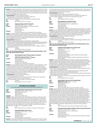 WINTER EDITION | 2015	 The Maryland Social Worker	 Page 19
Synopsis: Many people enter treatment in shame states, which can be difficult to understand and work with.
The goal of this interactive workshop will be to gain a better understanding of individuals who are in a shame
state and how to work with them in the treatment process. This can be challenging at times, because of how
the shame can present and how it impacts us as clinicians. We will work on grounding ourselves as clinicians
so we can remain empathic but firm with our clients.
Learning Objectives: This course enables the attendee to:
1. Identify what shame is and how someone would present in treatment; and
2. Understand what causes shame and how it impacts people.
Begin to have a better understanding of how to work with shame in the treatment process.
CE:		 3 Category I
Cost:		 $45 for members; $65 for non-members
#1925		 Compassion Fatigue: An Ethical Framework
Date:		 Friday, May 29, 2015; 9:45 a.m. – 1:00 p.m.
Location:		 University of MD Shore Medical Center (Chestertown Hospital)
		 Second Floor Conference Center
		 100 Brown Street
		 Chestertown, MD 21620
Presenter:		 Sue Cox, LCSW-C
		 Team Leader, Continuous Care Team, UMMS/WPCC Clinics, Baltimore
Synopsis: Compassion fatigue, or secondary traumatic stress, is a common and unfortunate side-effect of
caring too much. Clinicians are exposed to and work hard to help heal individuals, families, and groups that
have been wronged (sometimes deeply) by circumstances beyond their control in an environment with too few
resources. Regrettably, the outcome of not being proactive or responding to compassion fatigue can lead to
affected individuals caring less or not at all over time.
Learning Objectives: Participants will:
1. Explore the causes and develop a working personal definition of compassion fatigue;
2. Self-assess and examine the potential impact of compassion fatigue on both professional and personal relationships;
3. Discuss the impact of compassion fatigue on professional practice and relate compassion fatigue to an
increased risk of judgment distortions and potential ethical violations; and
4. Consider possible responses to identifying compassion fatigue in ourselves, colleagues, as well as the
support systems of our clients.
CE:		 3 Category I
Cost:		 $45 for members; $65 for non-members
Please note: This workshop qualifies for the Maryland Board of Social Work Examiners’ 3-hour
ethics requirement for licensure renewal.
#1934		 Care Committees: Power for Patients, Support for Caregivers
Date:		 Friday, June 19, 2015; 9:15 a.m. – 4:15 p.m.
		 Lunch on your own from 12:00 p.m. – 12:50 p.m.
Location:		 Eastern Shore Hospital Center, English Hall
		 5262 Woods Road
		 Cambridge, MD 21613
Presenter:		 Diana Rein, M.Ed., MSW, LGSW
		 Consultant, Choice Consulting and Training, Easton
Synopsis: In this course designed for family and friends, social workers, and other professionals, a strategy
for creating and maintaining a Care Committee will be presented. Care Committees reflect the wants
and needs of the seriously ill, chronically ill, or aging patient by building a supportive network of multiple,
cooperative caregivers. Committees are an effective strategy to facilitate individualized care for patients and
provide support to caregivers. The development of a Care Committee is an effective strategy for individuals
without family supports as well as for family caregivers struggling to balance other life demands. Such
committees empower patients as they choose their committee members and work cooperatively with
members who bring their varied skills to the endeavor.
Learning Objectives: This course enables the participant to:
1. Review caregiver demographics and issues;
2. Lay the groundwork for use of the Care Committee model using the “Share to Care” 7 key principles;
3. Participate in the simulated creation of a Care Committee; and
4. Plan the implementation of a Care Committee in a personal case example.
CE:		 6 Category I
Cost:		 $90 for members; $130 for non-members
METRO BALTIMORE
Anne Arundel, Baltimore, Carroll, Harford, and Howard Counties, and Baltimore City
#1892		 First Sunday Matinee: Featuring the Film The Fault in Our Stars
Date:		 Sunday, March 1, 2015; 1:45 p.m. – 5:00 p.m.
Location:		 UMBC/ENG Building Room 027
		 1000 Hilltop Circle
		 Baltimore, MD 21250
Facilitator:		 Kristen Caminiti, LICSW, LCSW-C
Synopsis: Attendees will watch a feature length movie followed by a discussion. The discussion will focus
on adolescent relationships and terminal illness. The Fault in Our Stars: Hazel and Gus are two teenagers
who share an acerbic wit, a disdain for the conventional, and a love that sweeps them on a journey. Their
relationship is all the more miraculous given that Hazel's other constant companion is an oxygen tank, Gus
jokes about his prosthetic leg, and they met and fell in love at a cancer support group. Director: Josh Boone.
Length: 125 min. Year: 2014. Distributor: 20th Century Fox Film Corp (FOX). Audience: (PG-13) Cast:
Shailene Woodley, Ansel Elgort, Willem Dafoe, Laura Dern, Nat Wolff, Lotte Verbeek, Emily Peachey, Sam
Trammell. Writers: John Green (novel), Scott Neustadter (screenplay)
CE:		 3 Cat I
Cost:		 $25 for members; $35 for non-members; 10 for guests (no CEUs for guests)
#1964		Understanding Military Sexual Trauma
Date:		 Friday, March 13, 2015; 9:45 a.m. – 1:00 p.m.
Location:		 NASW-MD Office
		 5750 Executive Drive Suite 100
		 Baltimore, MD 21228
Presenter:		 Paula Wolff, LCSW-C
		 Team Leader, Baltimore County Vet Center
Synopsis: This presentation will provide an overview of Military Sexual Trauma (MST) in today’s active duty
military and veteran population. Participants will learn how to define MST and gain an understanding of the
impact sexual trauma has on servicemen and women, veterans, and their family members. The presenter will
use case examples of clinical issues that can arise during treatment and review various therapeutic treatment
modalities and resources for MST clients and providers.
Learning Objectives: Attendees will:
1. Learn the definition of MST as it relates to active duty military and veterans;
2. Be able to identify at least three clinical issues that may occur as a barrier to MST treatment; and
3. Learn two treatment modalities and two resources for treating military sexual trauma.
CE:		 3 Category I
Cost:		 $45 for members; $65 for non-members
#1964		 Ethical Challenges in Social Work Practice
Date:		 Friday, March 20, 2015; 9:45 a.m. – 1:00 p.m.
Location:		 Baltimore County Public Library – Catonsville Branch
		 1100 Frederick Road
		 Baltimore, MD 21228
Presenter:		 Rachael Wallace, LCSW-C
		 Managing Director and Psychotherapist, Maryland Group Faculty Practice, LLC, Baltimore
Synopsis: It is no surprise to social workers that contemporary practice offers both challenges and rewards to
the dedicated providers working every day with individuals, groups, and families. The expressed needs and goals
of individuals, organizations, and the social worker may or may not fall easily into alignment. This workshop will
present an integrative perspective within we can work with clients and offer a forum to discuss related current
ethical challenges and address them in accordance with our profession’s ethical framework.
Learning Objectives: At the end of this workshop, attendees will:
1. Be able to identify ethical challenges;
2. Understand and consider an integrative treatment model; and
3. Have an opportunity for open and frank exploration of contemporary ethical challenges and effective solutions.
CE:		 3 Category I
Cost:		 $45 for members; $65 for non-members
Please note: This workshop qualifies for the Maryland Board of Social Work Examiners 3-hour
ethics requirement for licensure renewal.
#1902		 Integrating Problem Gamblers into a System of Care
Date:		 Friday, April 10, 2015; 9:45 a.m. – 1:00 p.m.
Location:		 NASW-MD Office
		 5750 Executive Drive Suite 100
		 Baltimore, MD 21228
Presenters:		 Loreen Rugle, Ph.D, NCGC II
		 Program Director for the Maryland Center of Excellence on Problem Gambling
		 Michael Rosen, MSW, LGSW  
		 Network Development and Helpline Coordinator, Maryland Center of Excellence on 	
		 Problem Gambling
Synopsis: This workshop will provide participants with information on and practice with problem gambling
integrated screening and assessment tools and strategies. Speakers will present a paradigm for brief motivational
strategies to address the impact of gambling on recovery for clients seeking treatment for substance use and
mental health disorders. Participants will also have the opportunity to learn and practice skills for engaging
and retaining clients with gambling disorders (particularly through addressing financial and family issues), and
participants will be presented with resources to support problem gambling treatment and recovery.
Learning Objectives: Upon completion of this workshop, participants will be able to:
1. Identify at least three ways to integrate the topic of problem gambling and impact of gambling into existing
intake, screening, and assessment protocols;
2. Practice utilizing brief motivational and referral strategies to address potential gambling and problem
gambling issues in clients in substance use and mental health treatment;
3. Identify at least two common issues involving finances and family issues and strategies to address those to
aid in engagement and retention of clients; and
4. Identify a range of resources to help address the impact of gambling and problem gambling in their clients.
CE:		 3 Category I
Cost:		 $45 for members; $65 for non-members
#1915		 Sunday Matinee: Featuring the Film A Beautiful Mind
Date:		Sunday, April 12, 2015; 1:45 p.m. – 5:00 p.m.
Location:		 UMBC/ENG Building Room 027
		 1000 Hilltop Circle
		 Baltimore, MD 21250
Facilitator:		 Veronica Cruz, LCSW-C
		 Forensic Social Worker, MD Office of the Public Defender, Rockville
Synopsis: Attendees will watch a feature length movie followed by a discussion. Group discussion to focus
on: understanding schizophrenia, enhancing medication compliance, medication side effects and exploring
reality testing. A Beautiful Mind: The true story of prominent mathematician John Forbes Nash Jr. is the subject
of this biographical drama from director Ron Howard. Russell Crowe stars as the brilliant but arrogant and
conceited professor Nash. The prof seems guaranteed a rosy future in the early '50s after he marries beautiful
student Alicia (Jennifer Connelly) and makes a remarkable advancement in the foundations of "game theory,"
which carries him to the brink of international acclaim. Soon after, John is visited by Agent William Parcher (Ed
Harris), from the CIA, who wants to recruit him for code-breaking activities. But evidence suggests that Nash's
perceptions of reality are cloudy at best; he is struggling to maintain his tenuous hold on sanity, and Alicia
suspects a diagnosis of paranoid schizophrenia. Battling decades of illness with the loyal Alicia by his side, Nash
is ultimately able to gain some control over his mental state, and eventually goes on to triumphantly win the
Nobel Prize. Based loosely on the book of the same name by Sylvia Nasar, A Beautiful Mind (2001) co-stars Paul
Bettany, Adam Goldberg, Anthony Rapp, Christopher Plummer, and Judd Hirsch. Author: Karl Williams.
CE:		 3 Cat I
Cost:		 $25 for members; $35 for non-members; 10 for guests (no CEUs for guests)
#1953		 Critical Shared Decision Making: A Model for Ethical Practice with LGBT Youth
Date:		 Friday, April 17, 2015; 9:45 a.m. – 1:00 p.m.
Location:		 Baltimore County Public Library – Catonsville Branch
		 1100 Frederick Road
		 Baltimore, MD 21228
Presenter:		 Laurens Van Sluytman, Ph.D.
		 Psychotherapist in Private Practice and Associate Professor, Morgan State University 	
		 School of Social Work
CONTINUING ED Continued on page 20
 