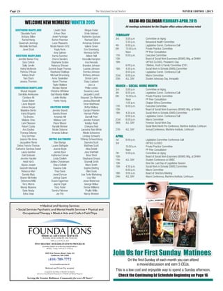 Page 24	 The Maryland Social Worker	 WINTER EDITION | 2015
NASW-MD Calendar FEBRUARY-APRIL 2015
All meetings scheduled for the Chapter office unless otherwise noted
FEBRUARY
3rd 	 5:00 p.m 	 Committee on Aging
	 5:30 p.m. 	 Behavioral Health Committee
4th 	 6:00 p.m. 	 Legislative Comm. Conference Call		
6th 	 10:00 a.m. 	 Private Practice Committee
	 Noon 		 PP Peer Consultation
11th 	 6:00 p.m. 	 Executive Committee
13th 			 Board of Social Work Examiners (BSWE) Mtg. at DHMH
16th 			 OFFICE CLOSED, President’s Day
	 6:00 p.m.		 Children, Youth & Family Committee (CYF)
18th 	 4:30 p.m. 	 Social Work in Schools (SWIS) Committee
	 6:00 p.m. 	 Legislative Comm. Conference Call
23rd	 6:00 p.m. 	 Macro Committee	
25th 	 ALL DAY		 Student Advocacy Day, Annapolis
	
MARCH – SOCIAL WORK MONTH
3rd 	 5:00 p.m 	 Committee on Aging
4th 	 6:00 p.m. 	 Legislative Comm. Conference Call		
6th 	 10:00 a.m. 	 Private Practice Committee
	 Noon 		 PP Peer Consultation
	 1:00 p.m. 	 Chapter Ethics Committee
11th 	 6:00 p.m. 	 Executive Committee
13th 			 Board of Social Work Examiners (BSWE) Mtg. at DHMH
18th 	 4:30 p.m. 	 Social Work in Schools (SWIS) Committee
	 6:00 p.m. 	 Legislative Comm. Conference Call
23rd	 6:00 p.m. 	 Macro Committee	
26th 	 ALL DAY		 Forensic Social Work Day
			 Social Work Month Pre-Conference, Maritime Institute, Linthicum
27th 	 ALL DAY		 Annual Conference, Maritime Institute, Linthicum
APRIL
1st 	 6:00 p.m. 	 Legislative Committee Conference Call	
3rd 			 OFFICE CLOSED
	 10:00 a.m. 	 Private Practice Committee
	 Noon 		 PP Peer Consultation
7th 	 5:00 p.m. 	 Committee on Aging 	
10th 			 Board of Social Work Examiners (BSWE) Mtg. at DHMH
11th 	 ALL DAY		 Student Conference at UMBC	
13th 			 Sine Die: Last Day of Legislative Session
15th 	 4:30 p.m. 	 Social Work in Schools (SWIS) Committee
	 6:00 p.m. 	 Macro Committee
18th 	 9:00 a.m. 	 Board of Directors Meeting
24th 	 ALL DAY		 Macro Conference, Maritime Institute, Linthicum
Welcome New Members! WINTER 2015
SOUTHERN MARYLAND
Claudelia Davis
Brittany Dillon
Rachel Honig
Savannah Jennings
Michelle Northam
Janet Scott
WESTERN MARYLAND
Jennifer Barker-Frey
Sara Cohick
Sally Jornlin
Kathy McKenzie
Patricia O'Bryan
Kelsey Shutt
Tara Stack
Jessica Thornton
SURBURBAN MARYLAND
Muisat Abujade
Damilola Akinkuowo
Candace Ali
Susan Baker
Laura Begosh
Arlene Berger
Madeline Bertin
Iraina Briganty
Tia Brooks
Melanie Choc
Lark Claassen
Robert Cosby
Ana Dasilva
Theresa Delaney
Tory Dorfman
Joanna Fils-Aime
Jacqueline Flores
Debra Francis-Thomas
Catharine Gamboa Sweet
Laura Gardner
Gail Groboski
Jennifer Hackler
Heidi Hartz
Alysse Joseph
Gesireth Mariscal
Rebecca Marr
Daniela Matz
Sharon McKinley
Delverene Mills
Terry Morris
Wendy Myseros
Sade Nesby
Edna Odae
Loveth Okoh
Erikan Okon
Jivwe Partridge
Burton Pearman
Lacie Pleasants
Nicola Rankin-Ortiz
Kayla Rorie
Amy Salmon
Karina Sanchez
Cherre Sanders
Stephanie Scates
Rebecca Shesser
Dunrick Sogie-Thomas
Stephanie Stallings
Michael Stromberg
Anna Tavakolian
Karen Thomas
Taylor Wallace
Nicolas Weiner
Christine Whitaker
Gail Woods-Waller
Leslie Worley
Yvette Young
EASTERN SHORE
Jennifer Brandt
Sandra Brown
Amanda Hill
Melissa Lord
Diane Mason
Randall Minteer
Nicole Osborne
Amanda Sullivan
METRO BALTIMORE
Diari Banigo
Lauren Bathgate
Joanne Boyle
James Byun
Katherine Cernak
Linda Chelleh
Ashley Christensen
Stacy Cofield
Kawana Cole
Thea Davis
Jewel Duncan
Joshua Dupre
Duane Eggerman
Jayme Engel
Tracy Fader
Sandra Falconer
Joy Fitz
Megan Freter
Emily Gebhart
Katherine Giuriceo
Rachael Glick
Annamay Graham
Valerie Green
Erin Greenberg
Veronica Griffin
Allison Hall
Doncella Hampton
Ana Hervada
Brandee Johnson
Luanda Johnson
Formka Johnson
Brittany Johnson
Dorian Lanni
Stacy Laubach
Lisa Le
Philip Lembo
Susanna Lewis
Jacquelin Lynott
Sequean Zev Mahnke
Jessica Marshall
Omar Matthews
Britta Mullany
Carolyn Peterkin
Hannah Pfeifer
Darnell Pratt
Jennifer Putnam
Katelyn Raab
Chekana Reid
Lacresha Reid-White
Nikole Schiavone
Lindsay Schwartz
Tiffaney Schwartzberg
Saundra Scott
Matthew Scott
Alisa Seidel
Joey Sheffield
Brian Shird
Stephanie Smack
Shamell Smith
Marci Smith
Sophie Sterling
Ellen Suski
Lise Tonle Mafodong
Lisa Vilar
Jesse Waterman
George Wilbur
Denise Williams
Phyllis Willis
Nancy Winston
• Medical and Nursing Services 
• Social Services Psychiatric and Mental Health Services • Physical and
Occupational Therapy • Meals • Arts and Crafts • Field Trips
1025 West Nursery Road • Suite 112!! Linthicum, MD 21090!
(410) 789-7772!
www.foundationsgroup.net!
Medicaid and Private Pay accepted.!
Licensed by the Ofﬁce of Health Care Quality 
(division of the Maryland Department of Health and Mental Hygiene) !
Serving the Greater Baltimore Community for over 10 Years!!
MEDICALADULT DAY SERVICES!
Assisting you in caring for your loved one !
8:00 a.m. to 4:30 p.m. daily !
PSYCHIATRIC REHABILITATION PROGRAM !
Assisting adults in achieving independence !
Monday - Friday: 8:00 a.m. to 4:30 p.m.
On the first Sunday of each month you can attend
a movie/discussion and earn 3 CEUs.
This is a low cost and enjoyable way to spend a Sunday afternoon.
Check the Continuing Ed Schedule Beginning on Page 16
Join Us for First Sunday Matinees
 
