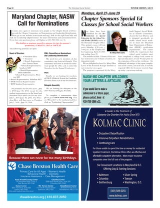 Page 8	 The Maryland Social Worker	 WINTER EDITION | 2015
chasebrexton.org | 410-837-2050
Mt. Vernon Center
1111 North Charles Street
Baltimore, MD 21201
Randallstown Center
3510 Brenbrook Drive
Randallstown, MD 21133
Columbia Center
5500 Knoll North Drive, Suite 370
Columbia, MD 21045
Anne Arundel County Center
791 Aquahart Road, Floor 2
Glen Burnie, MD 21061
Easton Center
8221 Teal Drive, Suite 202
Easton, MD 21601
(Only adult medical care at this time.)
Primary Care for All Ages - Women’s Health
Behavioral Health - Dentistry
Insurance Assistance - Case Management
Because there can never be too many birthdays.
Maryland Chapter, NASW
Call for Nominations
I
t’s time once again to nominate new people to the Chapter Board of Direc-
tors and the Chapter Committee on Nominations and Leadership Identification.
Please go to our website (www.nasw-md.org), look to the right hand side and
click on “Leadership Opportunities” for more information and nomination forms.
If you have any questions please call Daphne at 410-788-1066 ext. 16.
The deadline to nominate yourself or someone else (get the nominee’s
permission), is March 15, 2015 at 5:00 P.M.
The following positions are open:
Board of Directors
• President-Elect
• Treasurer	
• Branch Representa-
tive, Eastern Shore
• Branch Representative,
Southern MD 	
• Branch Representative,
Metro Baltimore
• Branch Representative, West-
ern MD
• Branch Representative, Suburban MD	
• MSW Student Representative
• BSW Student Representative
All positions are for two years: July
1, 2015-June 30, 2017, except for the
student representatives to the board and
President-Elect which are for one year:
July 1, 2015-June 30, 2016. The Presi-
dent-Elect will then serve as President
July 1, 2016 - June 30, 2018.
CNLI: Committee on Nominations
and Leadership Identification
We need five new members of this
committee- one from each branch. This
committee will meet as needed to nom-
inate people for office and to select the
Awardees for the Annual Conference.
PACE
Finally, we are looking for members
of PACE (Political Action for Candidate
Election) from each of our five branches.
Delegate Assembly
We are looking for delegates to the
2017 National Delegate Assembly.
To complete a nominations form
please go to www.nasw-md.org, click
on “About Us” in the masthead and then
click on “Leadership Opportunities”
Mondays, April 27-June 29
Chapter Sponsors Special Ed
Classes for School Social Workers
N
ew dates have been
scheduled for the In-
troduction to Special
Education for the School So-
cial Worker (#1949) course at
the Maryland Chapter office.
This spring’s course will run
every Monday, 4:30 p.m. –
7:00 p.m. at the Chapter Of-
fice beginning April 27, 2015
and ending June 29.
The sessions include 15 hours of face-to-
face instruction and 15 hours of online, in-
dependent study.
We are delighted to have Dr. Mary Ellen
Lewis of the Kennedy Krieger Institute as
our instructor once again.
The program is sponsored by the Mary-
land Chapter’s Social Work-
ers in Schools Committee,
chaired by Gail Martin, and
is designed specifically to
enable school social work-
ers to meet the Maryland
State Department of Educa-
tion (MSDE) certification
requirements. The course
fulfills the requirement that
school social workers must
have completed a college level course in
Special Education at least 90 days prior to
the expiration of his or her certificate. An
additional advantage is that upon comple-
tion of the course, you will earn 3/4 of the
required CEUs for licensure renewal. Sign
up today: www.nasw-md.org
Dr. Mary Ellen Lewis
Nasw-md chapter welcomes
your letters & articles
If you would like to make a
submission to a future paper,
please contact Jenni at
410-788-1066 x13.
 