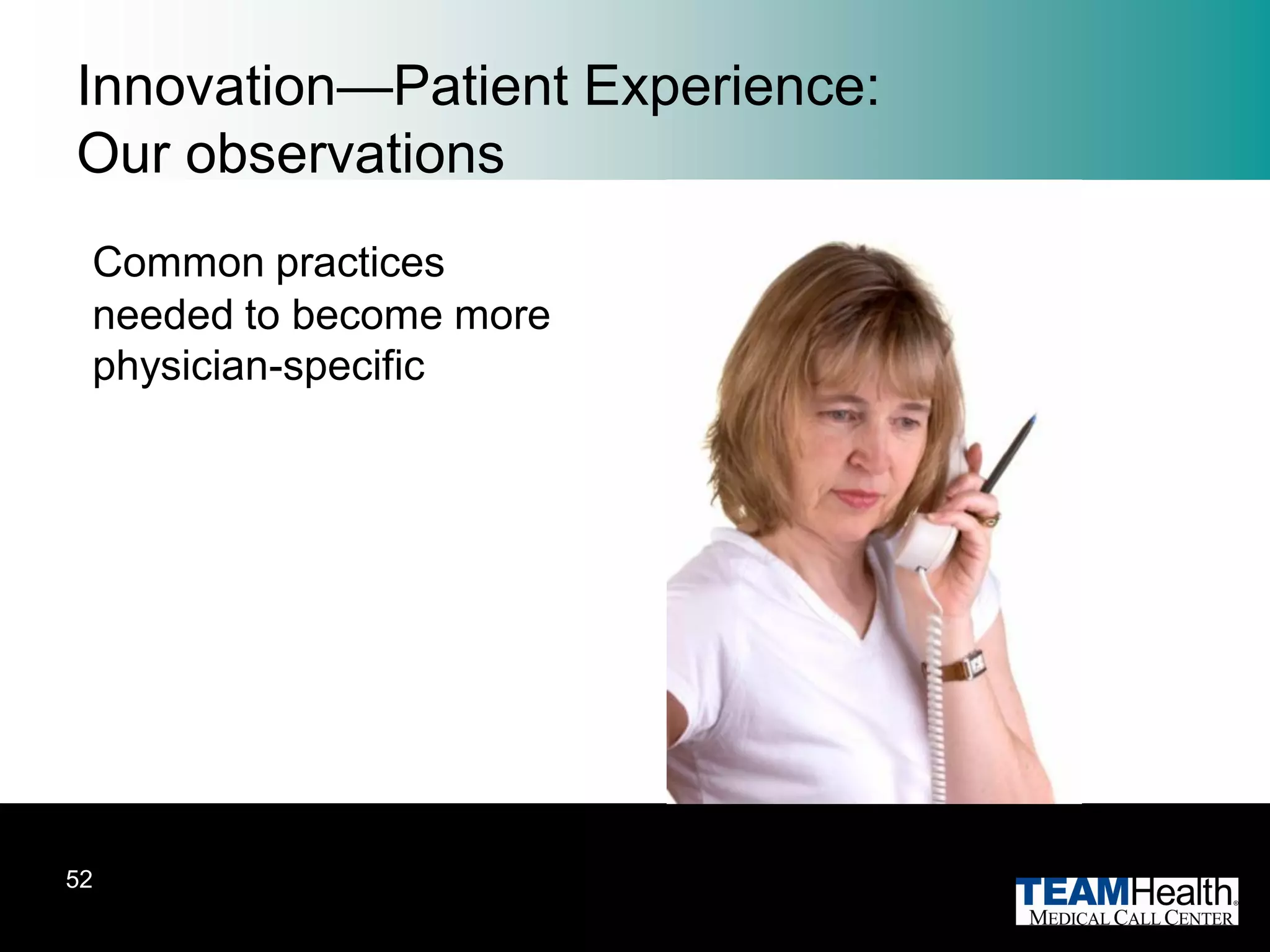 Innovation—Patient Experience:
Our observations
 Common practices
 needed to become more
 physician-specific




52
 