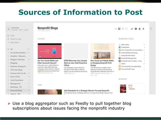Sources of Information to Post
 Use a blog aggregator such as Feedly to pull together blog
subscriptions about issues facing the nonprofit industry
 