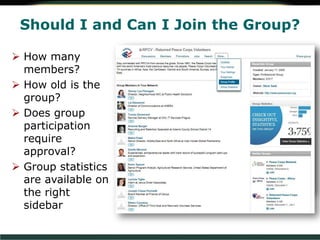 Should I and Can I Join the Group?
 How many
members?
 How old is the
group?
 Does group
participation
require
approval?
 Group statistics
are available on
the right
sidebar
 