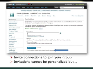  Invite connections to join your group
 Invitations cannot be personalized but….
 