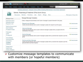  Customize message templates to communicate
with members (or hopeful members)
 